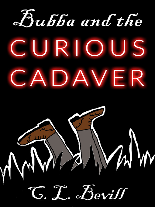 Title details for Bubba and the Curious Cadaver by C.L. Bevill - Available